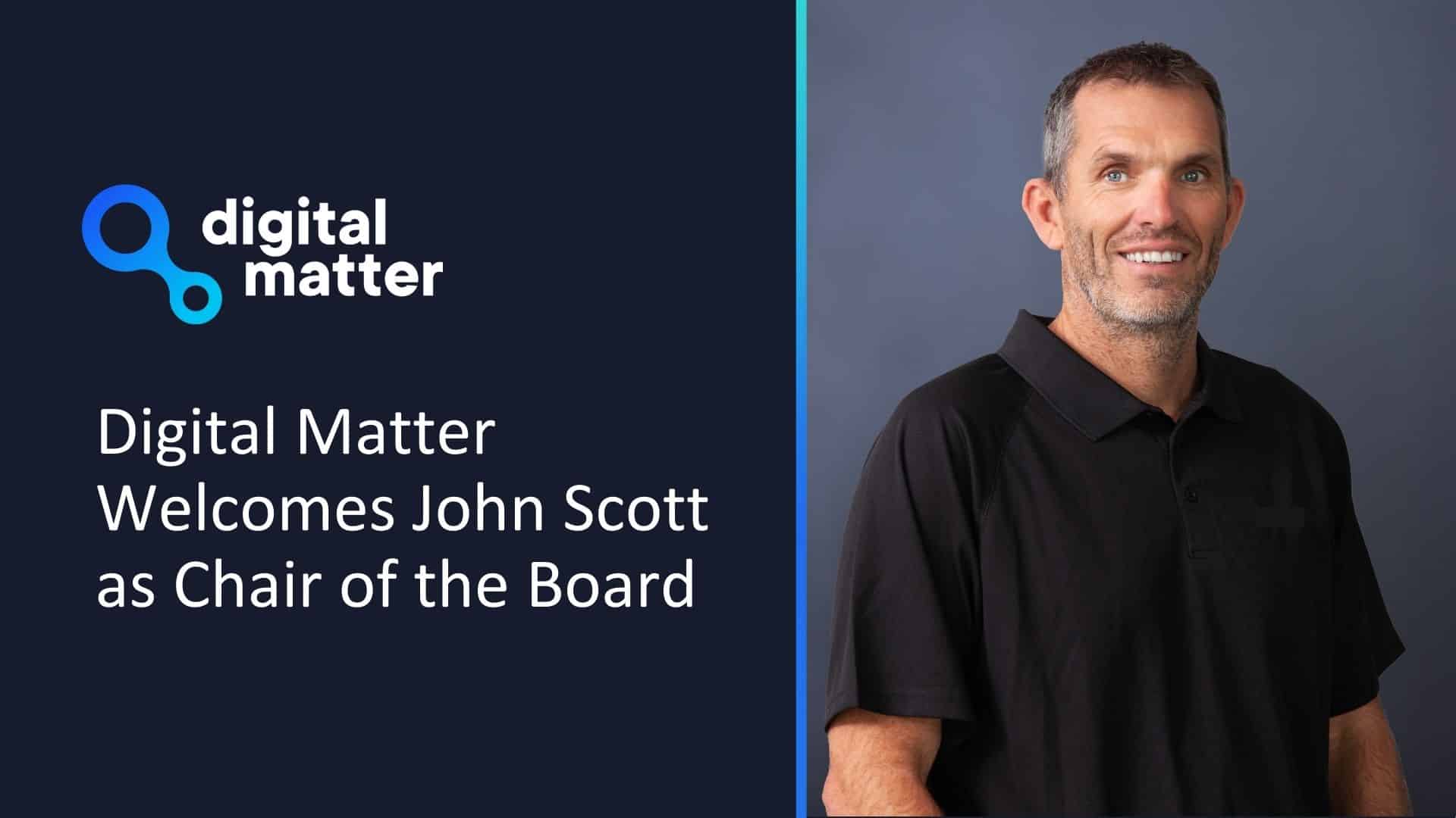 Digital Matter Welcomes John Scott as Chair of the Board
